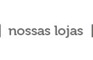 NOssas lojas