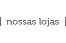 Nossas lojas