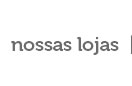 Nossas lojas