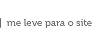 Me leve para o site