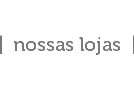 Nossas lojas