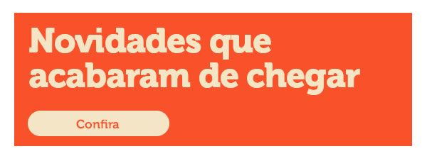 Novidades que acabaram de chegar