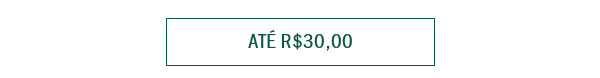 Até R$ 30
