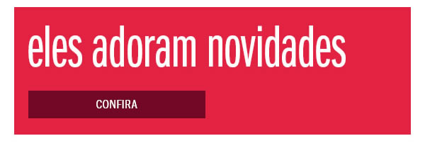 Eles adoram novidades