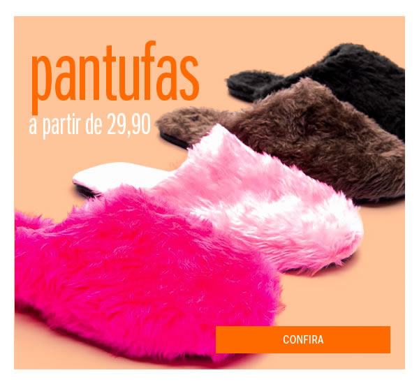 Pantufas a partir de 29,90 - conforto para seus pés 