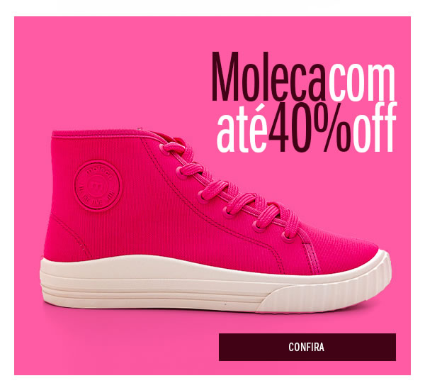 Tênis moleca até 40% OFF
