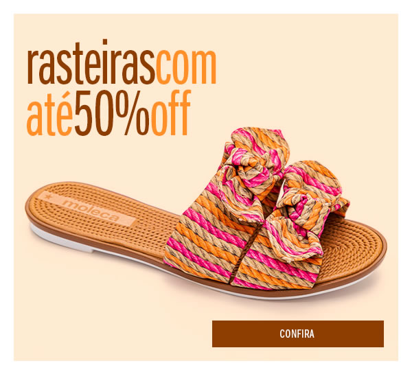 
Rasteiras até 50%
