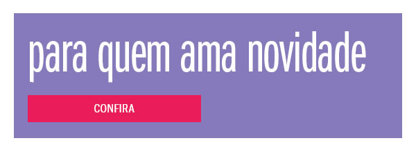Para quem ama Novidades