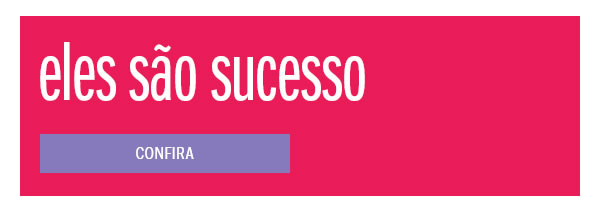Eles são sucesso