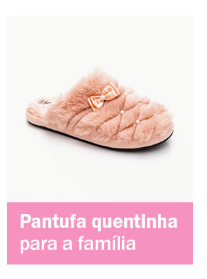 Pantufa quentinha aqui tem