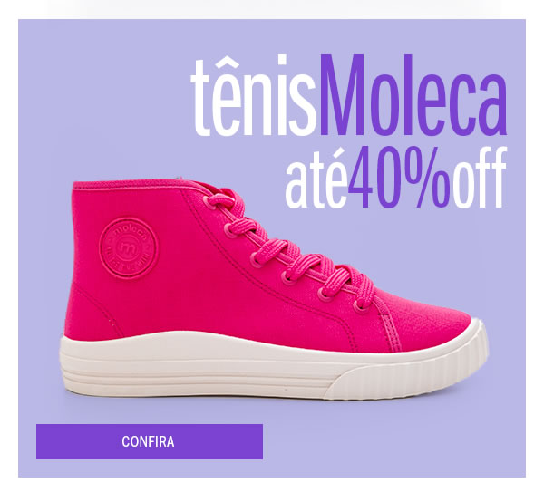 Tênis moleca até 40% OFF