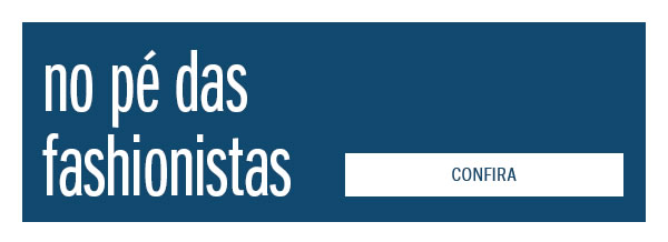 No pé das fashionistas