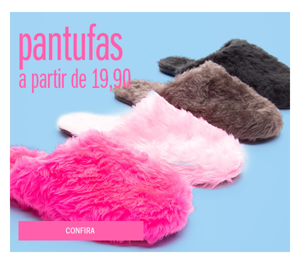 Pantufa - a partir de 19,90
