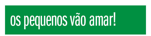 Os pequenos vão amar