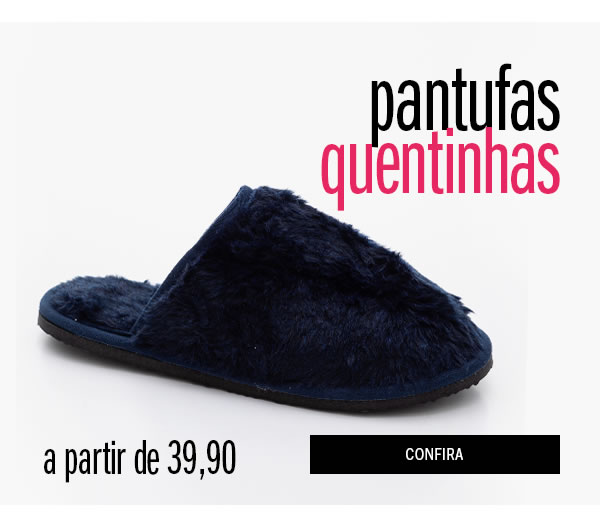 Pantufas a partir de 39,90 - conforto para seus pés