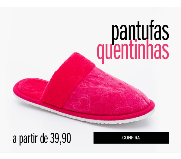 Pantufas a partir de 19,90 - conforto para seus pés