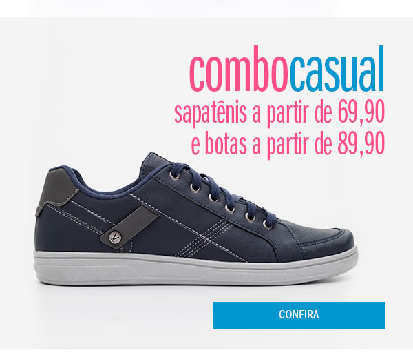 Combo casual
Sapatênis a partir de 69,90 e bota a partir de 89,90
