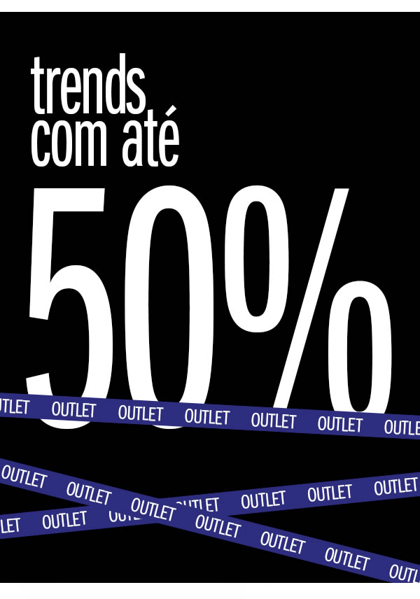 é tendência com desconto! até 50% OFF