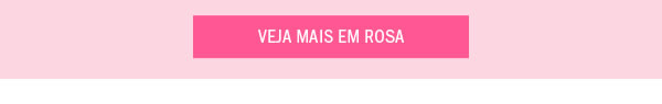 Veja mais em rosa