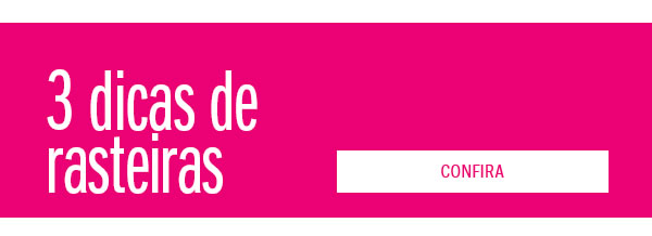 3 dicas de rasteiras