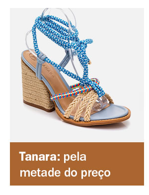 Tanara pela metade do preço