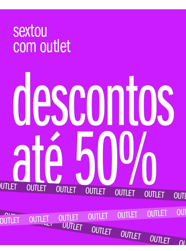 Sexta com outlet até 50%
