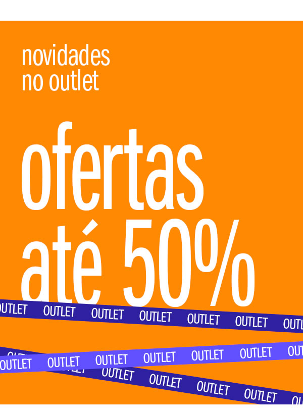 Tem novidades no outlet até 50% OFF