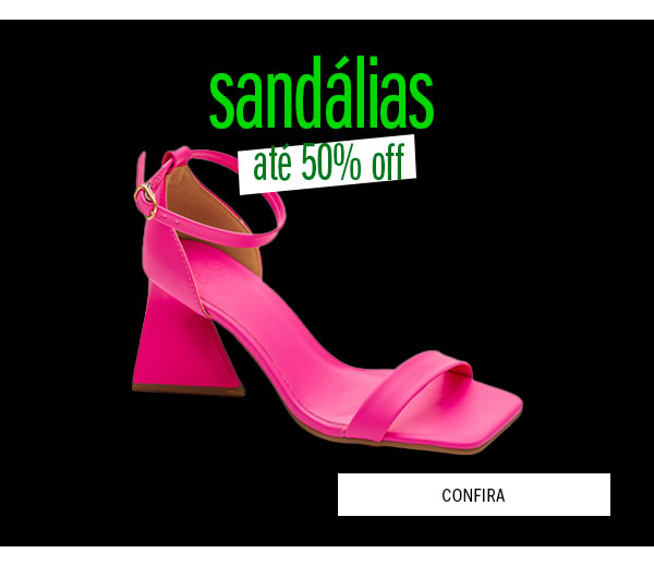 Sandálias até 50% OFF