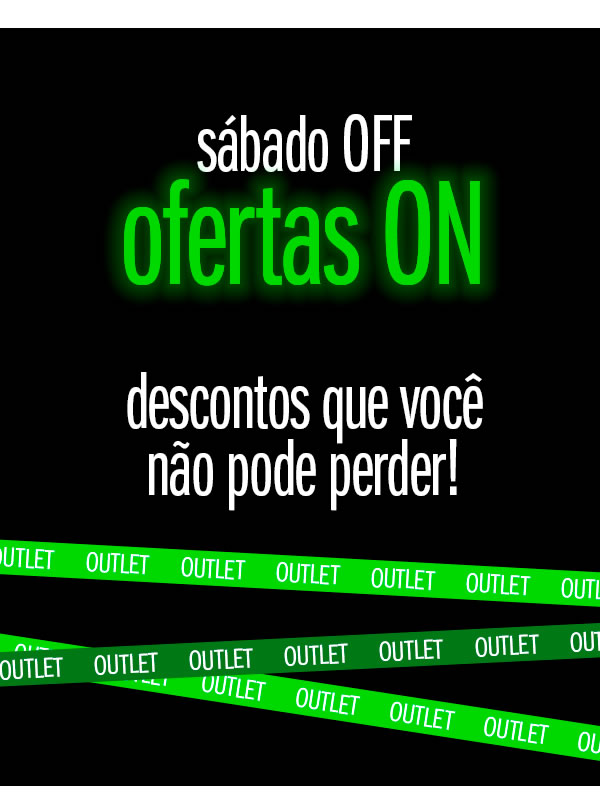 Sábado OFF - descontos que você não pode perder!