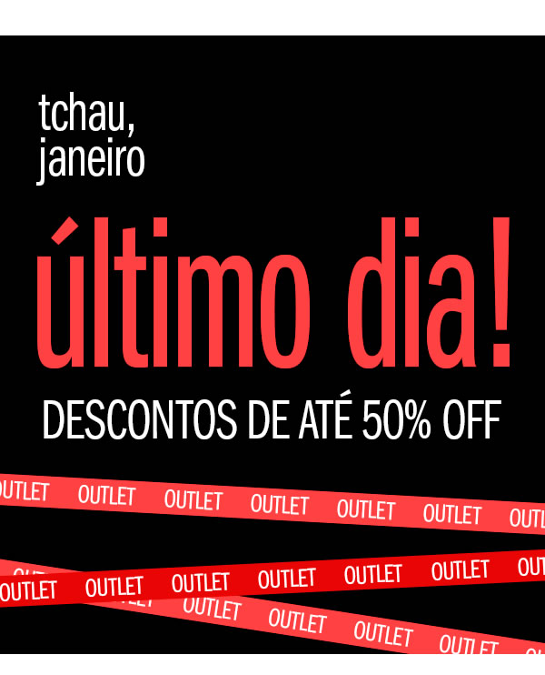 Tchau Janeiro! último dia de descontos até 50% OFF