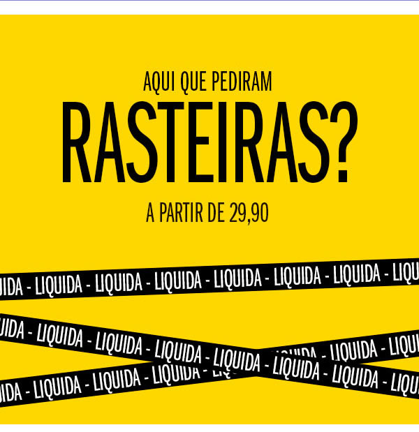 Aqui que pediram desconto?
Rasteiras a partir de 29,90
