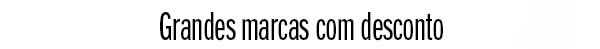 Grandes marcas com desconto
