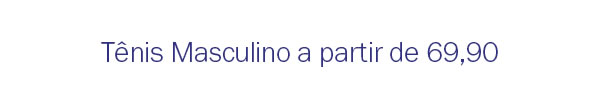 Tênis Masculino a partir de 69,90