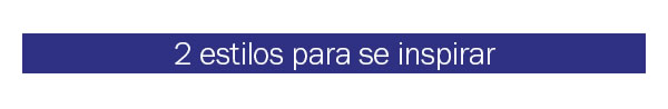 2 estilos para se inspirar