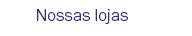 Nossas lojas