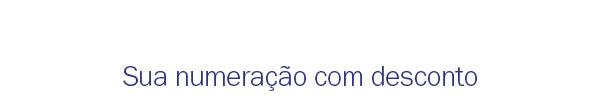 Sua numeração com desconto