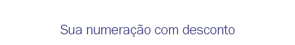 Sua numeração com desconto