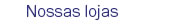 Nossas lojas