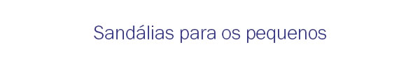 Sandálias para os pequenos