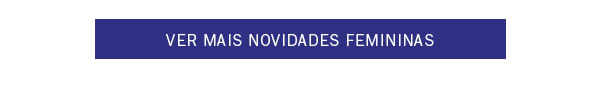Ver mais novidades femininas