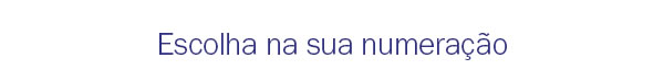Escolha na sua numeração