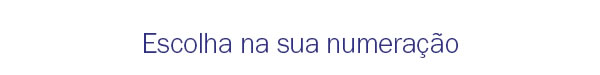 Escolha na sua numeração