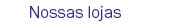 Nossas lojas