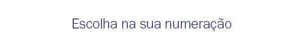 Escolha na sua numeração