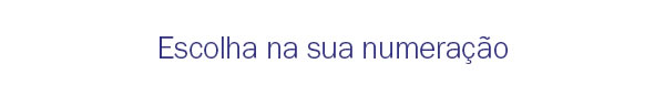 Escolha na sua numeração
