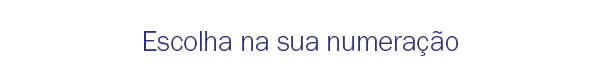 Escolha na sua numeração