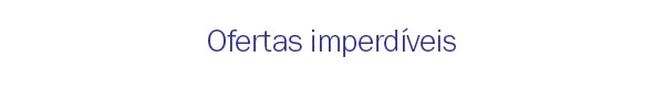 Ofertas imperdiveis