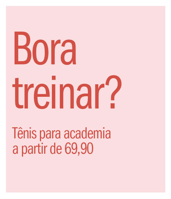 Bora Treinar? Projeto 2021 começa aqui!
Tenis para academia a partir de 69,90
