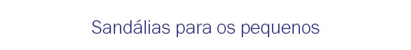 Sandália para os pequenos