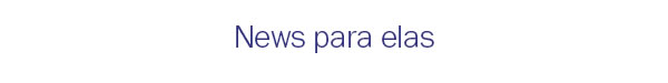 News Para elas